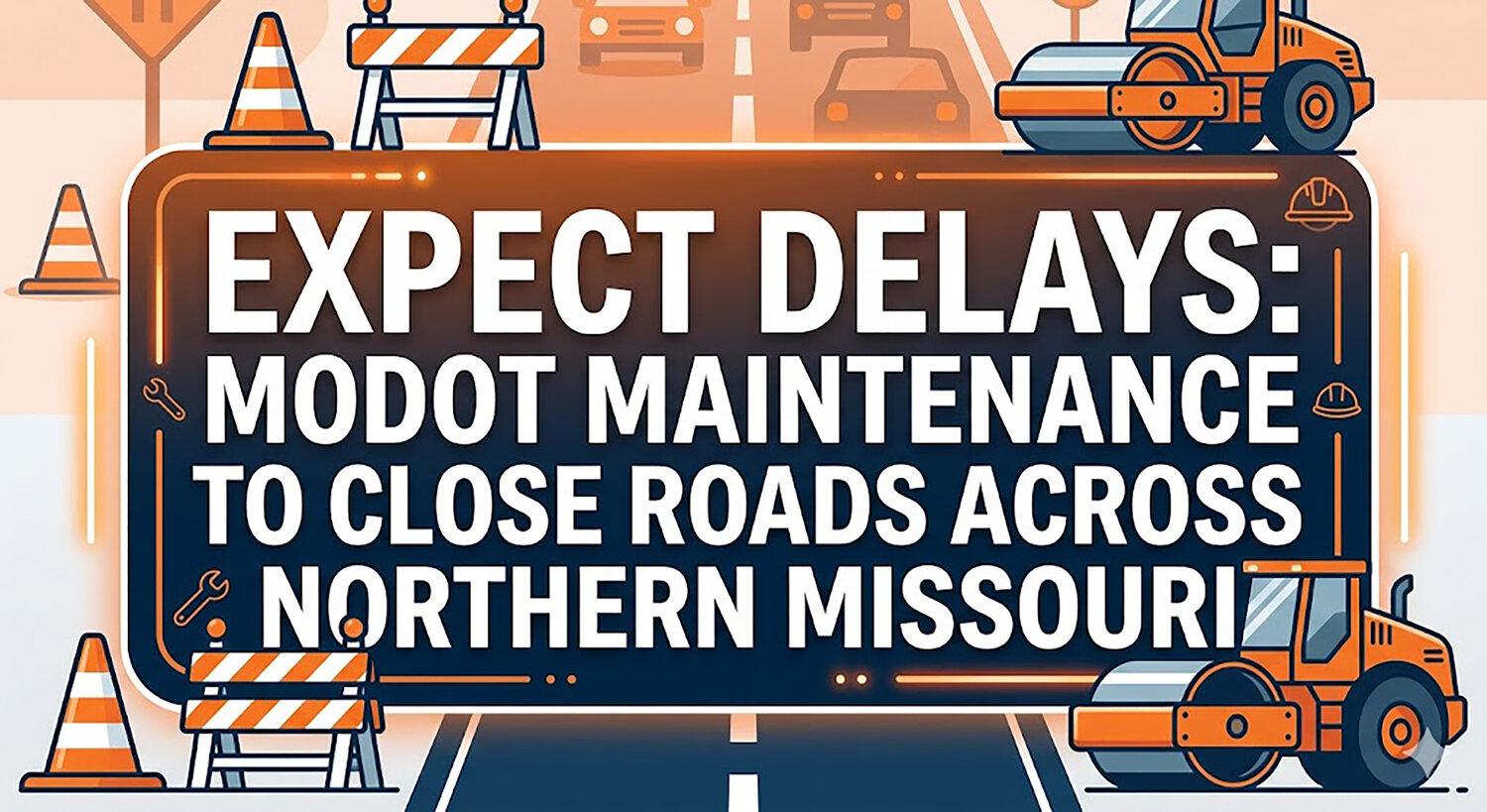 Expect delays: MoDOT maintenance to close roads across Northern Missouri