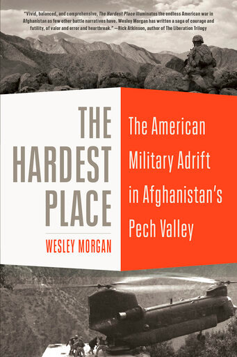 This cover image released by Random House shows &quot;The Hardest Place: The American Military Adrift in Afghanistan's Pech Valley&quot; by Wesley Morgan, winner of this year&rsquo;s winner of the William E. Colby Award for military and intelligence writing. (Random House via AP)