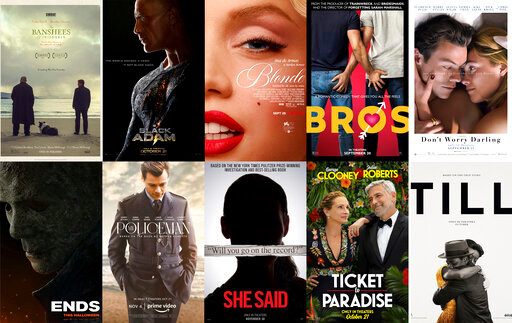 This combination of images shows promotional art for upcoming films, top row from left, &quot;The Banshees of inisherin,&quot; &quot;Black Adam,&quot; &quot;Blonde,&quot; &quot;Bros,&quot; &quot;Don't Worry Darling,&quot; bottom row from left, &quot;Halloween Ends,&quot; &quot;My Policeman,&quot; &quot;She Said,&quot; &quot;Ticket to Paradise&quot; and &quot;Till.&quot; (Searchlight Pictures/Warner Bros. Pictures/Netflix/Universal Pictures/Warner Bros. Pictures/Universal Pictures/Amazon/Universal Pictures/Universal Pictures/United Artists Releasing via AP)